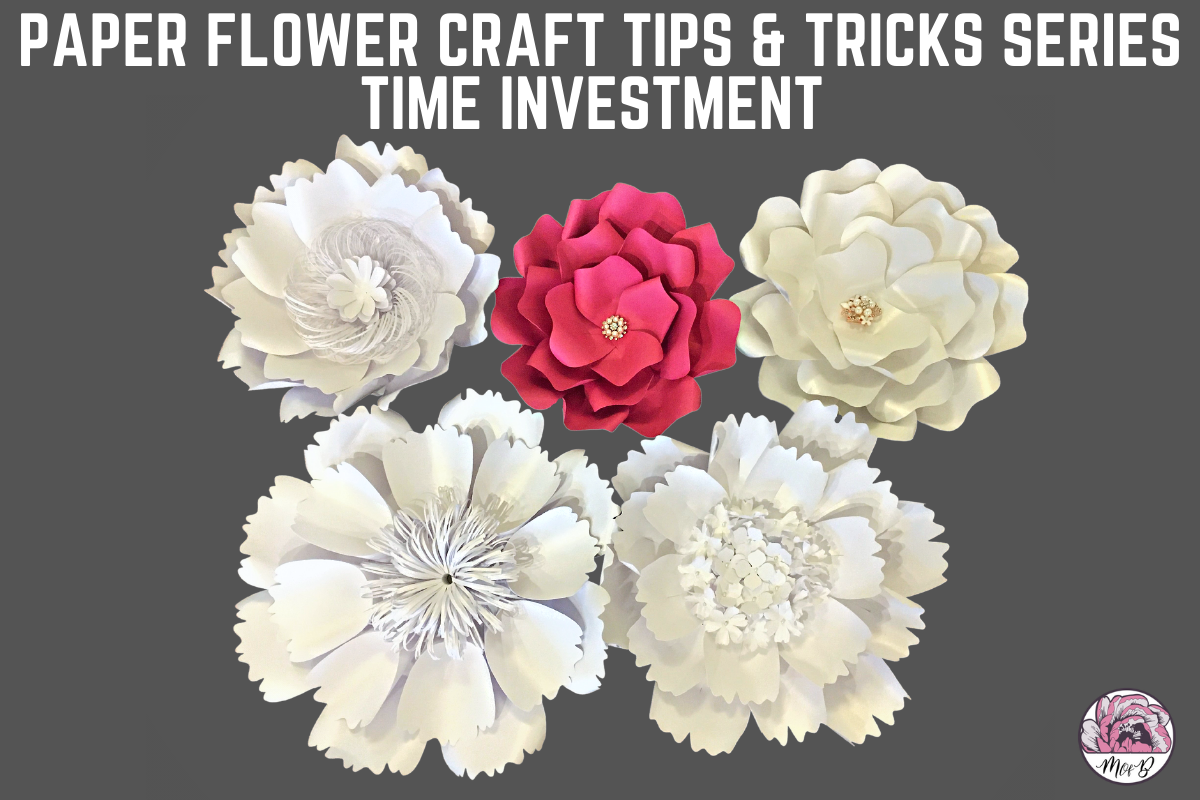 Paper Flower Craft Tips & Tricks – Time Investment