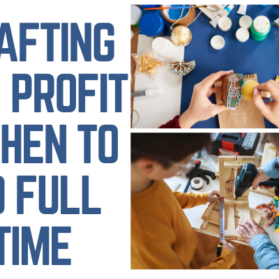 Crafting For Profit – When To Go Full Time